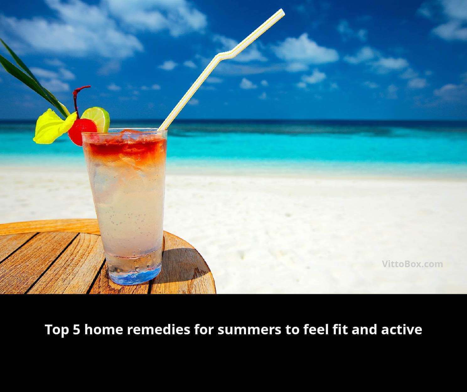 Top 5 Home Remedies For Summers To Feel Fit And Active